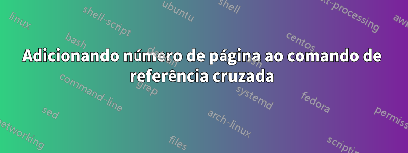 Adicionando número de página ao comando de referência cruzada