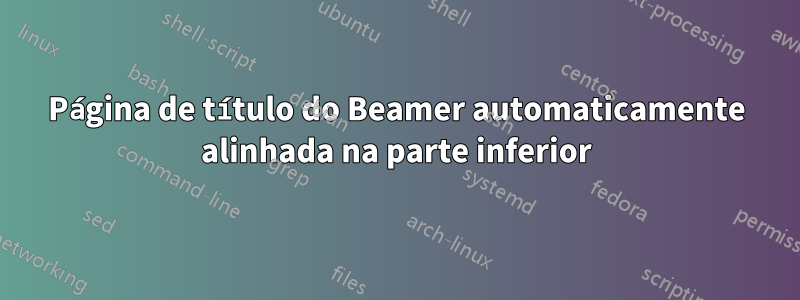 Página de título do Beamer automaticamente alinhada na parte inferior