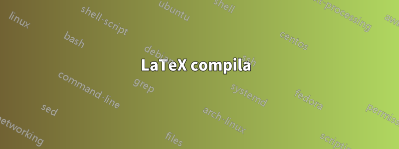 LaTeX compila 