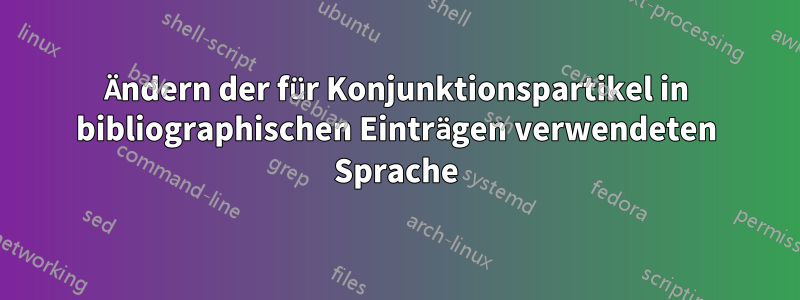 Ändern der für Konjunktionspartikel in bibliographischen Einträgen verwendeten Sprache