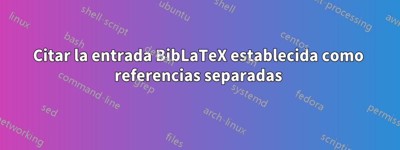 Citar la entrada BibLaTeX establecida como referencias separadas