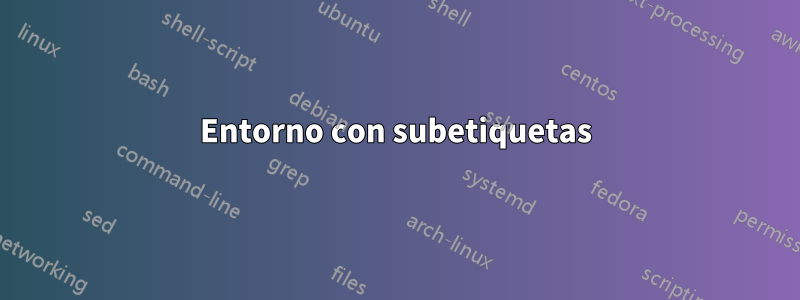 Entorno con subetiquetas