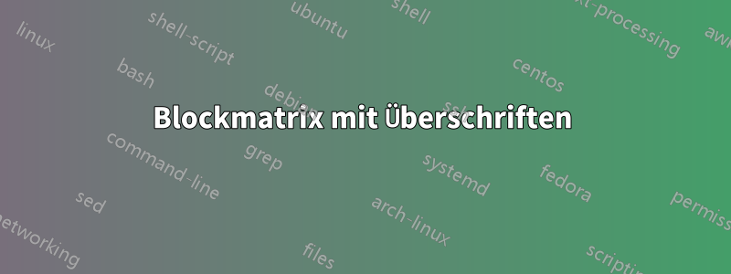 Blockmatrix mit Überschriften