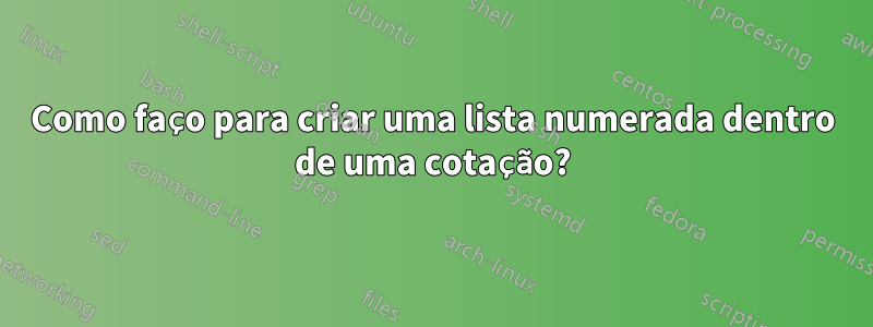 Como faço para criar uma lista numerada dentro de uma cotação?