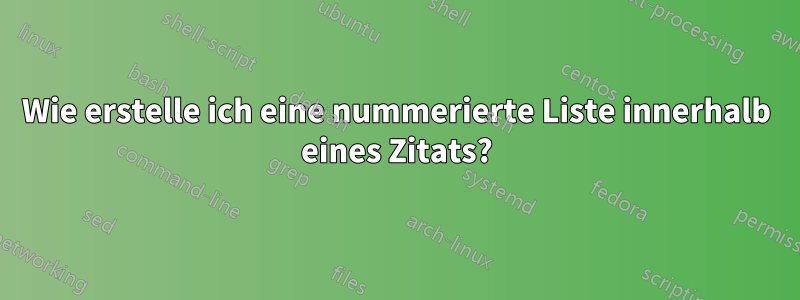 Wie erstelle ich eine nummerierte Liste innerhalb eines Zitats?