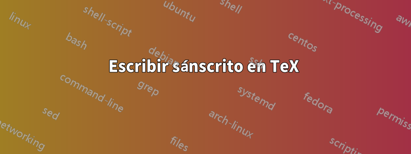 Escribir sánscrito en TeX