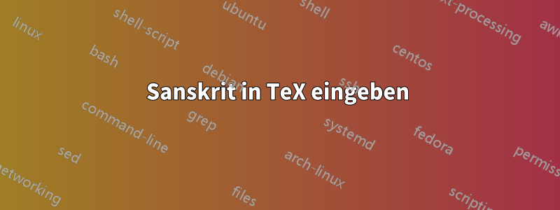 Sanskrit in TeX eingeben