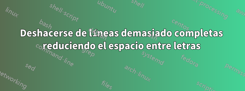 Deshacerse de líneas demasiado completas reduciendo el espacio entre letras