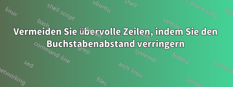 Vermeiden Sie übervolle Zeilen, indem Sie den Buchstabenabstand verringern