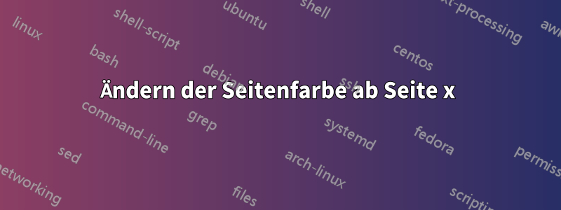 Ändern der Seitenfarbe ab Seite x