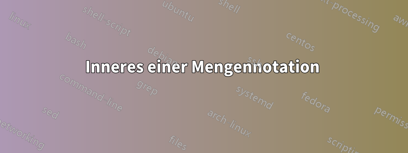 Inneres einer Mengennotation