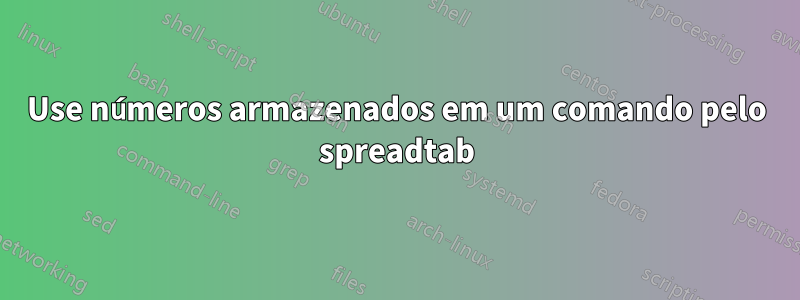 Use números armazenados em um comando pelo spreadtab