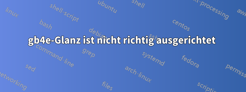 gb4e-Glanz ist nicht richtig ausgerichtet