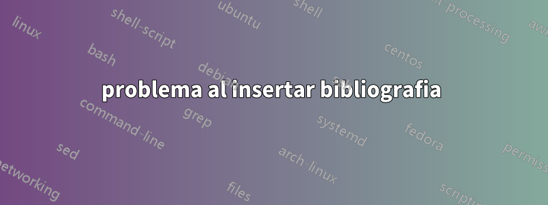 problema al insertar bibliografia