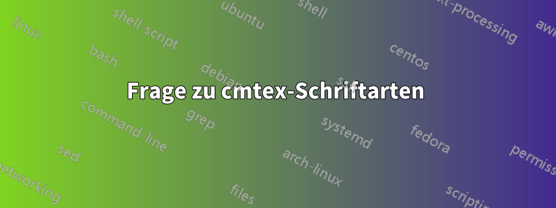 Frage zu cmtex-Schriftarten