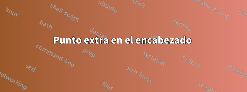 Punto extra en el encabezado