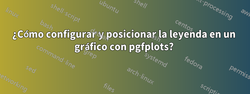 ¿Cómo configurar y posicionar la leyenda en un gráfico con pgfplots?