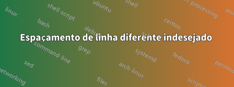 Espaçamento de linha diferente indesejado