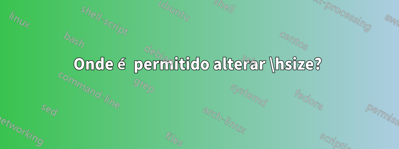 Onde é permitido alterar \hsize?