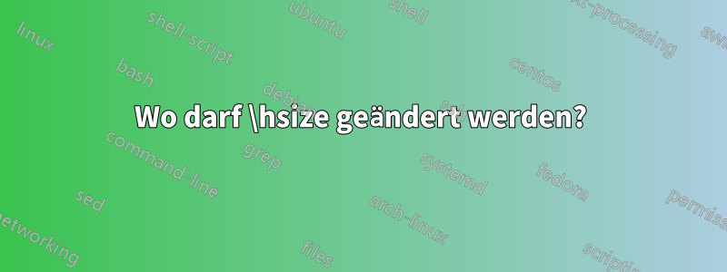 Wo darf \hsize geändert werden?