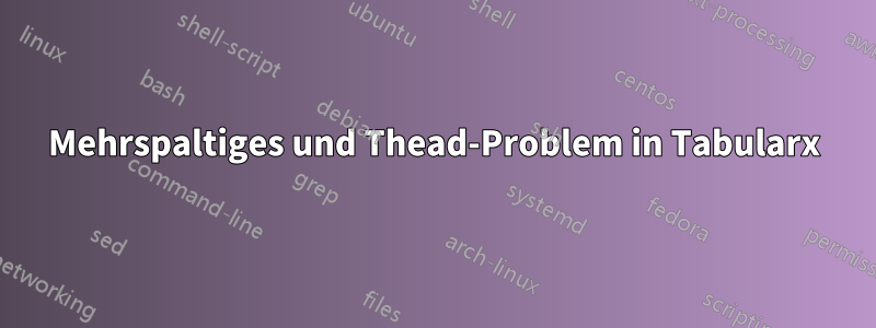 Mehrspaltiges und Thead-Problem in Tabularx