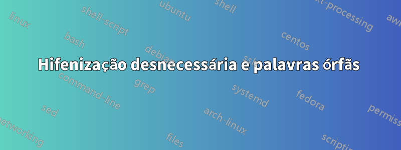 Hifenização desnecessária e palavras órfãs