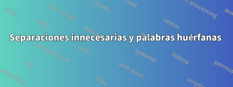 Separaciones innecesarias y palabras huérfanas