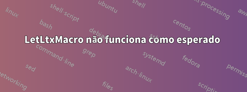 LetLtxMacro não funciona como esperado