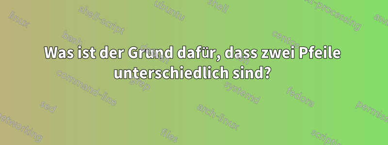 Was ist der Grund dafür, dass zwei Pfeile unterschiedlich sind?