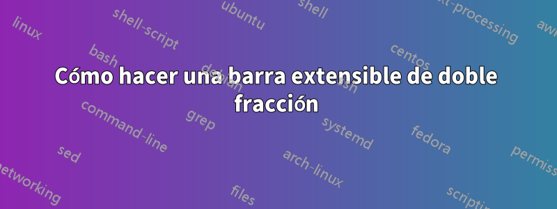Cómo hacer una barra extensible de doble fracción