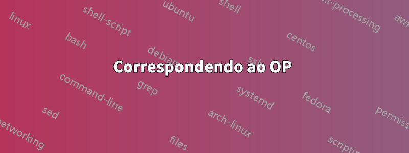 Correspondendo ao OP
