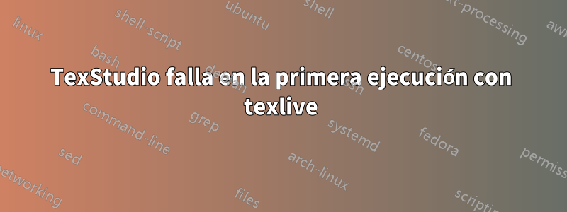 TexStudio falla en la primera ejecución con texlive