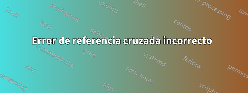 Error de referencia cruzada incorrecto 