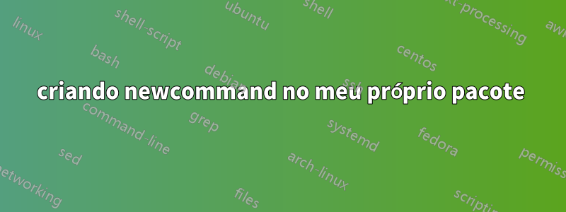 criando newcommand no meu próprio pacote