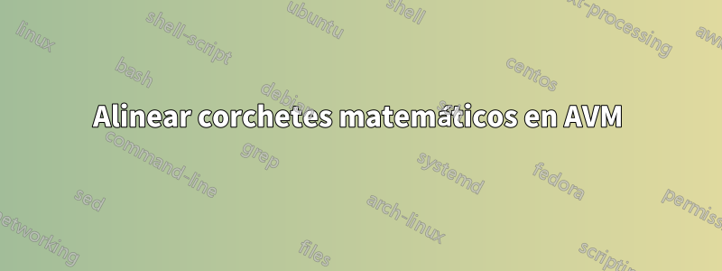Alinear corchetes matemáticos en AVM