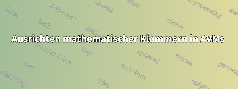 Ausrichten mathematischer Klammern in AVMs