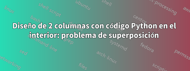 Diseño de 2 columnas con código Python en el interior: problema de superposición
