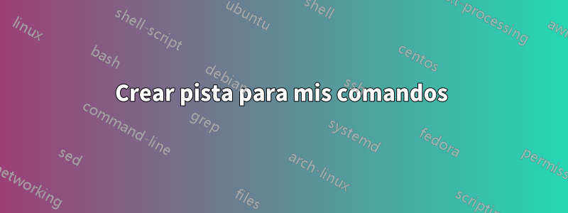 Crear pista para mis comandos