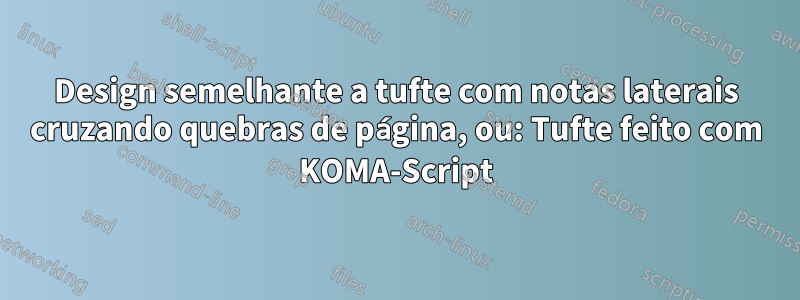 Design semelhante a tufte com notas laterais cruzando quebras de página, ou: Tufte feito com KOMA-Script