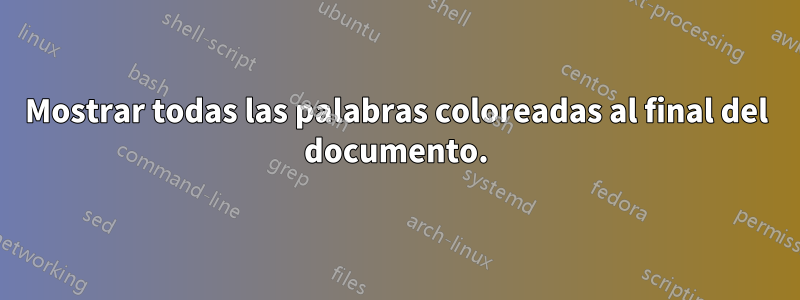 Mostrar todas las palabras coloreadas al final del documento.
