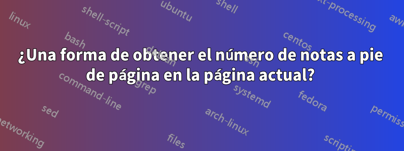¿Una forma de obtener el número de notas a pie de página en la página actual?