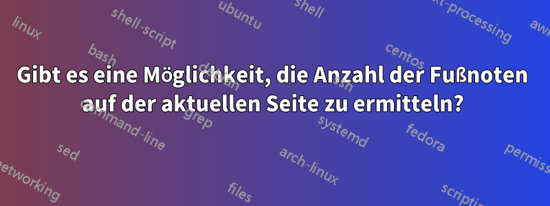 Gibt es eine Möglichkeit, die Anzahl der Fußnoten auf der aktuellen Seite zu ermitteln?