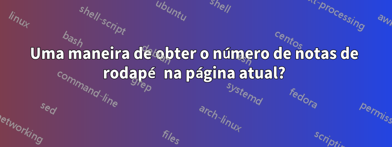 Uma maneira de obter o número de notas de rodapé na página atual?