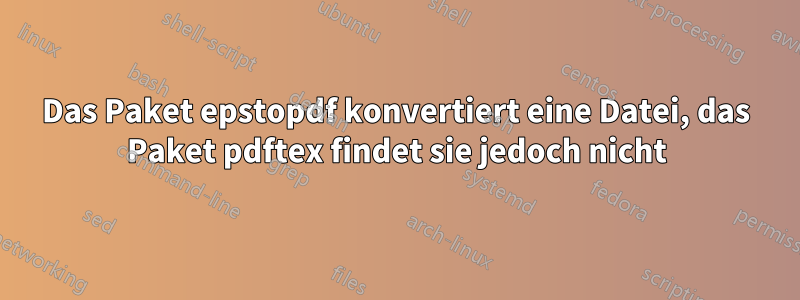 Das Paket epstopdf konvertiert eine Datei, das Paket pdftex findet sie jedoch nicht