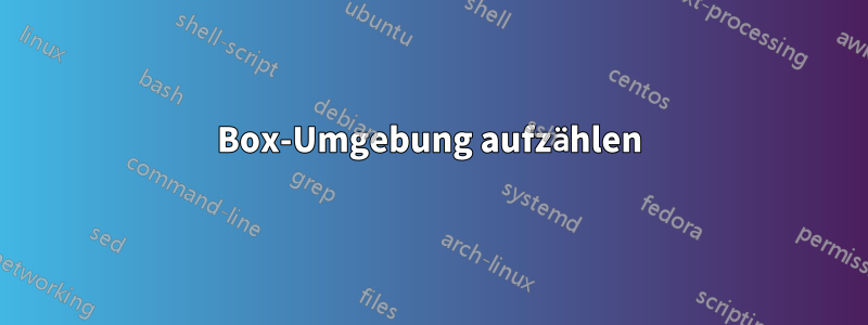 Box-Umgebung aufzählen