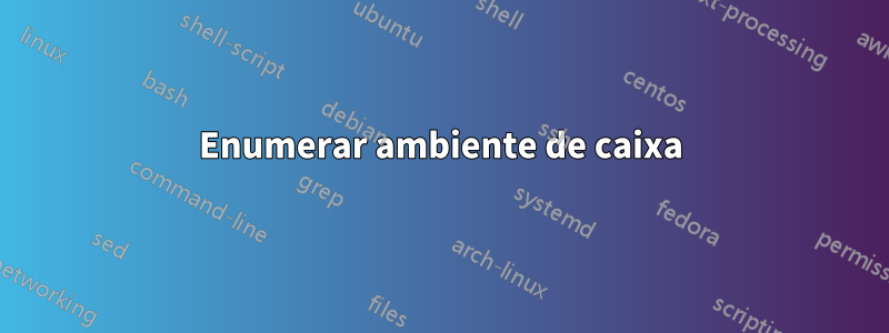 Enumerar ambiente de caixa