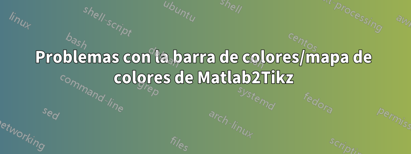 Problemas con la barra de colores/mapa de colores de Matlab2Tikz