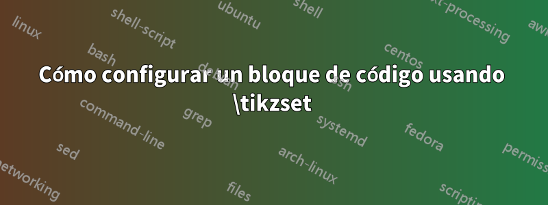 Cómo configurar un bloque de código usando \tikzset