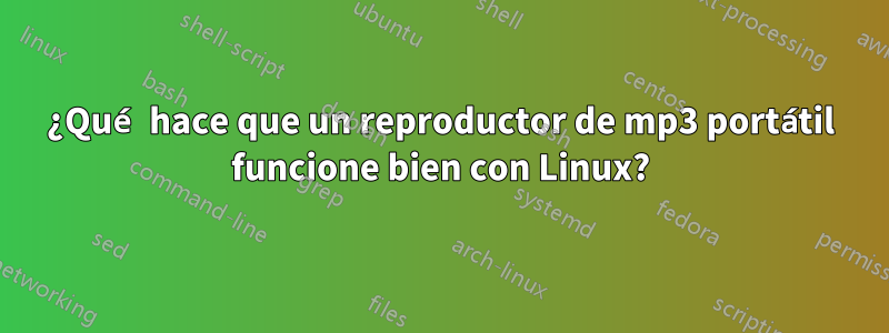 ¿Qué hace que un reproductor de mp3 portátil funcione bien con Linux?