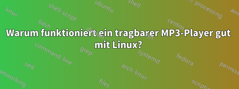 Warum funktioniert ein tragbarer MP3-Player gut mit Linux?
